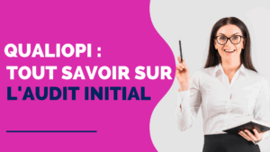 Lire la suite à propos de l’article Audit initial Qualiopi : Ce qu’il faut VRAIMENT savoir