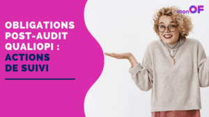 Lire la suite à propos de l’article Obligations post-audit Qualiopi : quelles actions de suivi ?