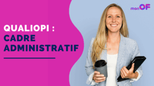 Lire la suite à propos de l’article Qualiopi : cadre administratif